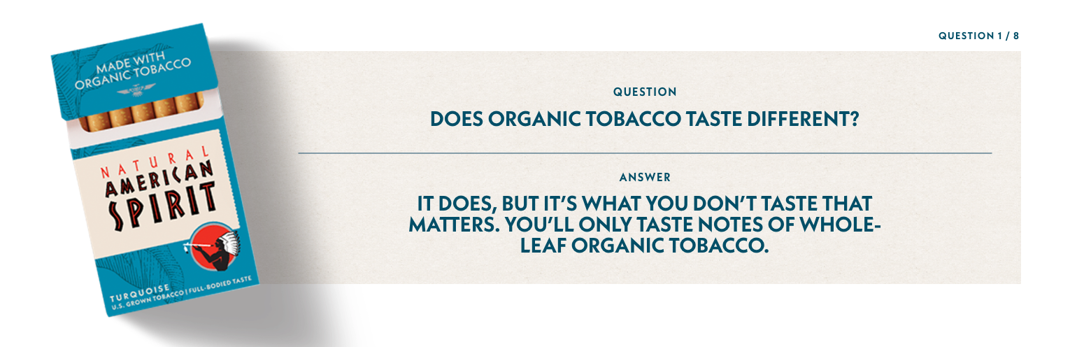 Q1: Does organic tobacco taste different? A1: If different means only tasting the notes of whole-leaf organic tobacco, yes.