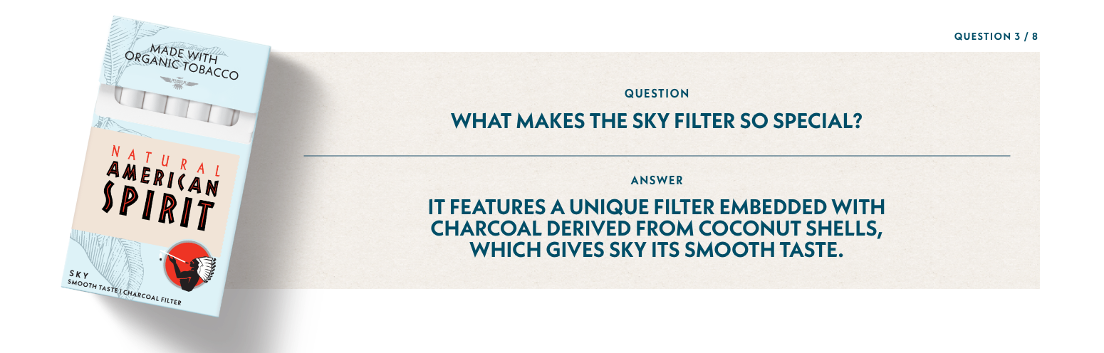 Q3: What makes the SKY filter so special? A3: It features a unique embedded with charcoal derived from coconut shells, which gives SKY its smooth taste.
