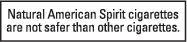 Natural American Spirit cigarettes are not safer than other cigarettes.